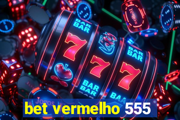 bet vermelho 555